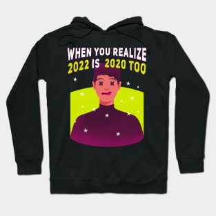 When you realize 2022 is  2020 too Hoodie